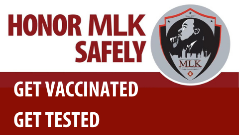 Honor MLK Safely. Get vaccinated. Get tested.