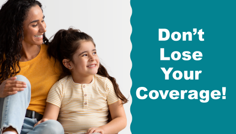 Adult and child Text: Don't lose your coverage